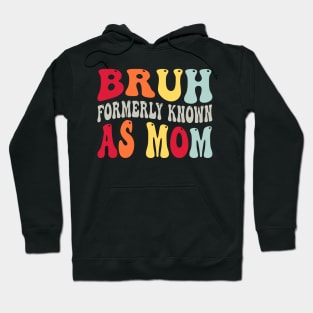 Bruh Formerly Known As Mom Funny Mothers Day Hoodie